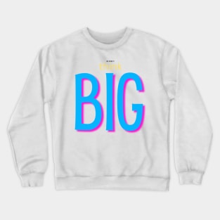 not afraid to think BIG blue Crewneck Sweatshirt